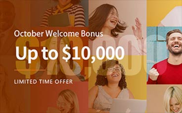 Get your welcome bonus, up to $10,000